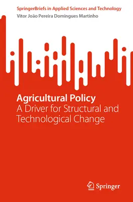 La politique agricole : Un moteur pour le changement structurel et technologique - Agricultural Policy: A Driver for Structural and Technological Change