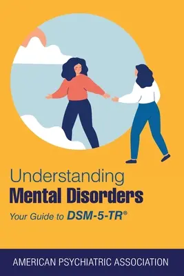 Comprendre les troubles mentaux : Votre guide du Dsm-5-Tr(r) - Understanding Mental Disorders: Your Guide to Dsm-5-Tr(r)