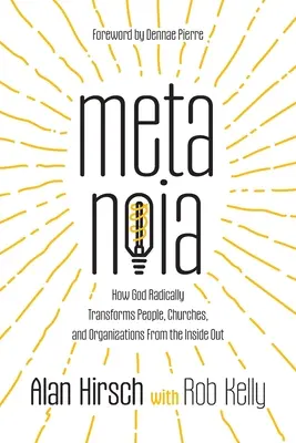 Metanoia : Comment Dieu transforme radicalement les personnes, les églises et les organisations de l'intérieur - Metanoia: How God Radically Transforms People, Churches, and Organizations From the Inside Out