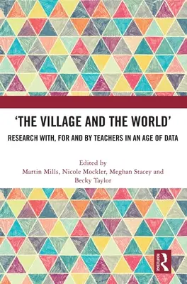 Le village et le monde : La recherche avec, pour et par les enseignants à l'ère des données - 'The Village and the World': Research With, for and by Teachers in an Age of Data