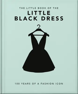 Le petit livre de la petite robe noire : 100 ans d'une icône de la mode - The Little Book of the Little Black Dress: 100 Years of a Fashion Icon