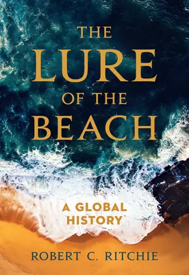L'attrait de la plage : Une histoire mondiale - The Lure of the Beach: A Global History
