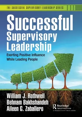 Un leadership réussi en matière de supervision : Exercer une influence positive tout en dirigeant des personnes - Successful Supervisory Leadership: Exerting Positive Influence While Leading People