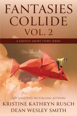 Fantasmes en collision, tome 2 : une série de nouvelles fantastiques - Fantasies Collide, Vol. 2: A Fantasy Short Story Series