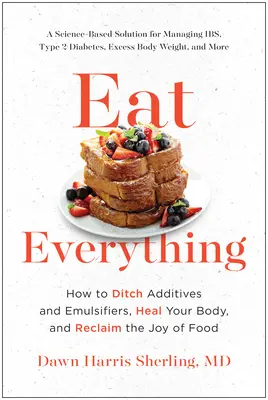 Mangez de tout : Comment éliminer les additifs et les émulsifiants, guérir votre corps et retrouver la joie de manger. - Eat Everything: How to Ditch Additives and Emulsifiers, Heal Your Body, and Reclaim the Joy of Food