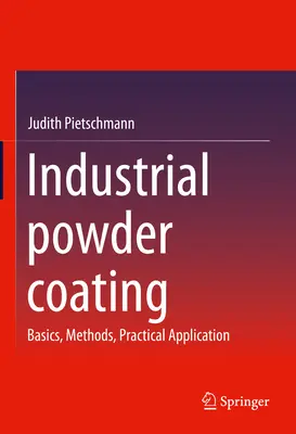 Revêtement industriel par poudrage : Notions de base, méthodes, applications pratiques - Industrial Powder Coating: Basics, Methods, Practical Application