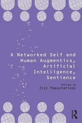 Un soi en réseau et les augmentations humaines, l'intelligence artificielle, la sensibilité - A Networked Self and Human Augmentics, Artificial Intelligence, Sentience
