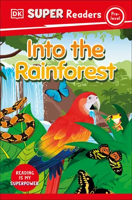 Le livre de la forêt tropicale de DK Super Readers Pre-Level - DK Super Readers Pre-Level Into the Rainforest