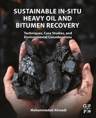 Récupération durable in situ du pétrole lourd et du bitume : Techniques, études de cas et considérations environnementales - Sustainable In-Situ Heavy Oil and Bitumen Recovery: Techniques, Case Studies, and Environmental Considerations