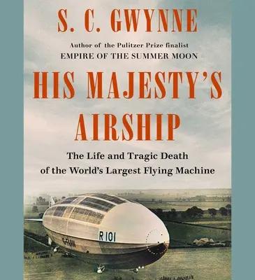 Le dirigeable de Sa Majesté : La vie et la mort tragique de la plus grande machine volante du monde - His Majesty's Airship: The Life and Tragic Death of the World's Largest Flying Machine
