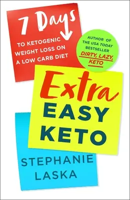 Extra Easy Keto : 7 Days to Ketogenic Weight Loss on a Low-Carb Diet (7 jours de perte de poids cétogène avec un régime pauvre en glucides) - Extra Easy Keto: 7 Days to Ketogenic Weight Loss on a Low-Carb Diet