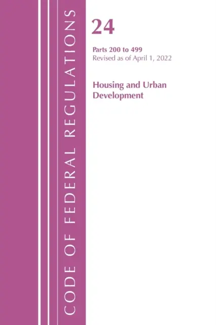 Code des règlements fédéraux, titre 24 Housing and Urban Development 200 - 499, 2022 (Office of the Federal Register (U S )) - Code of Federal Regulations, Title 24 Housing and Urban Development 200 - 499, 2022 (Office of the Federal Register (U S ))