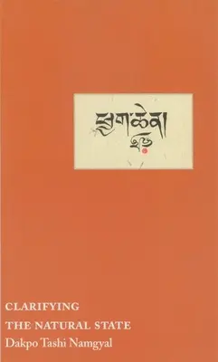 Clarifier l'état naturel : Un manuel d'orientation principale pour le Mahamudra - Clarifying the Natural State: A Principal Guidance Manual for Mahamudra