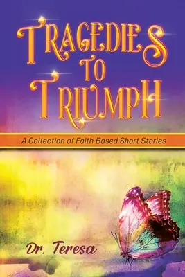 Tragédies et triomphes : un recueil de nouvelles religieuses - Tragedies to Triumph: A Collection of Faith Based Short Stories