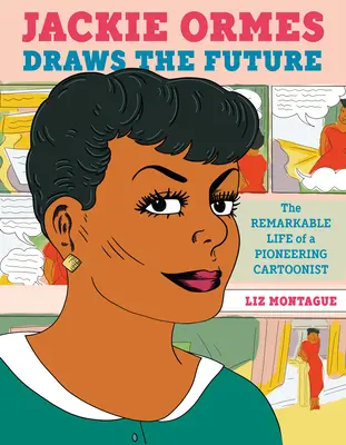 Jackie Ormes dessine l'avenir : La vie remarquable d'un pionnier de la caricature - Jackie Ormes Draws the Future: The Remarkable Life of a Pioneering Cartoonist