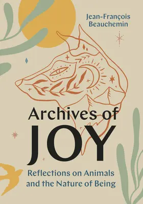 Archives of Joy : Réflexions sur les animaux et la nature de l'être - Archives of Joy: Reflections on Animals and the Nature of Being