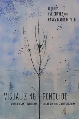 Visualiser le génocide : Interventions indigènes dans l'art, les archives et les musées - Visualizing Genocide: Indigenous Interventions in Art, Archives, and Museums