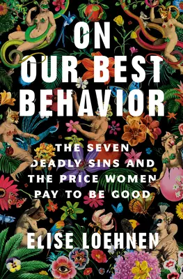 Sur notre meilleur comportement : Les sept péchés capitaux et le prix que les femmes paient pour être bonnes - On Our Best Behavior: The Seven Deadly Sins and the Price Women Pay to Be Good