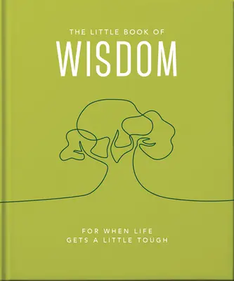 Le Petit Livre de la Sagesse : Pour les moments difficiles de la vie - The Little Book of Wisdom: For When Life Gets a Little Tough