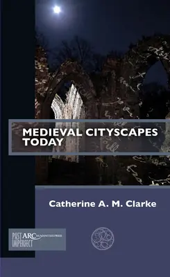 Les paysages urbains médiévaux aujourd'hui - Medieval Cityscapes Today