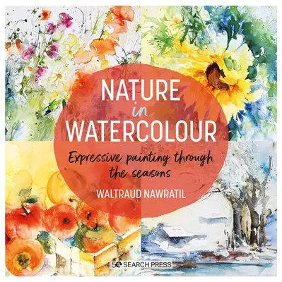 La nature à l'aquarelle : la peinture expressive au fil des saisons - Nature in Watercolour: Expressive Painting Through the Seasons