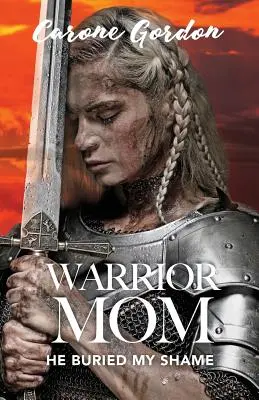 Warrior Mom : Il a enterré ma honte - Warrior Mom: He Buried My Shame