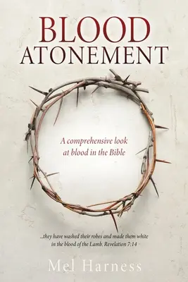 L'expiation par le sang : Un regard complet sur le sang dans la Bible - Blood Atonement: A comprehensive look at blood in the Bible