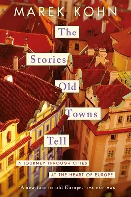 Les histoires que racontent les vieilles villes : un voyage à travers les villes au cœur de l'Europe - The Stories Old Towns Tell: A Journey Through Cities at the Heart of Europe