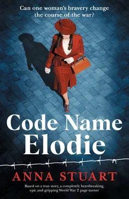 Le nom de code Elodie : Inspiré d'une histoire vraie, un page-turner épique et captivant sur la Seconde Guerre mondiale. - Code Name Elodie: Based on a true story, a completely heartbreaking, epic and gripping World War 2 page-turner