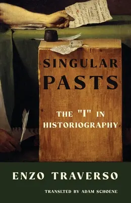 Des passés singuliers : Le « je » de l'historiographie » - Singular Pasts: The I