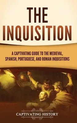 L'Inquisition : Un guide captivant sur les inquisitions médiévale, espagnole, portugaise et romaine - The Inquisition: A Captivating Guide to the Medieval, Spanish, Portuguese, and Roman Inquisitions