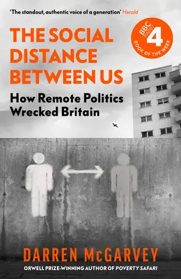 La distance sociale entre nous : Comment la politique à distance a détruit la Grande-Bretagne - The Social Distance Between Us: How Remote Politics Wrecked Britain