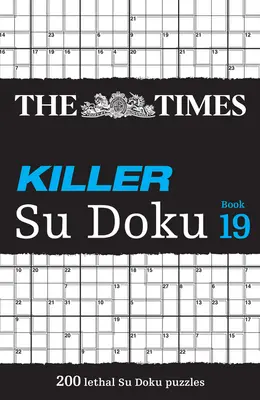 The Times Killer Su Doku Book 19 : 200 puzzles Su Doku mortels - The Times Killer Su Doku Book 19: 200 Lethal Su Doku Puzzles