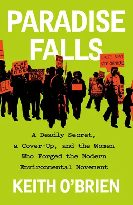 Paradise Falls : Un secret mortel, une dissimulation et les femmes qui ont forgé le mouvement écologiste moderne - Paradise Falls: A Deadly Secret, a Cover-Up, and the Women Who Forged the Modern Environmental Movement