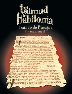 Le Talmud de Babilonia : Tratado de Berajot (Bendiciones) - El Talmud de Babilonia: Tratado de Berajot (Bendiciones)