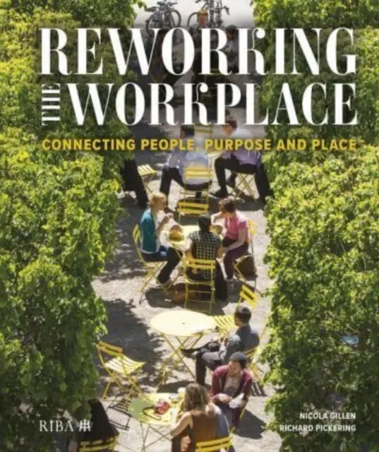 Retravailler le lieu de travail : Relier les personnes, les objectifs et les lieux - Reworking the Workplace: Connecting People, Purpose and Place