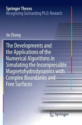 Les développements et les applications des algorithmes numériques dans la simulation de la magnétohydrodynamique incompressible avec des frontières complexes et des fr. - The Developments and the Applications of the Numerical Algorithms in Simulating the Incompressible Magnetohydrodynamics with Complex Boundaries and Fr