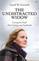 La veuve non distraite - Vivre pour Dieu après avoir perdu son mari (Cornish Carol W (Auteur)) - Undistracted Widow - Living For God After Losing Your Husband (Cornish Carol W (Author))