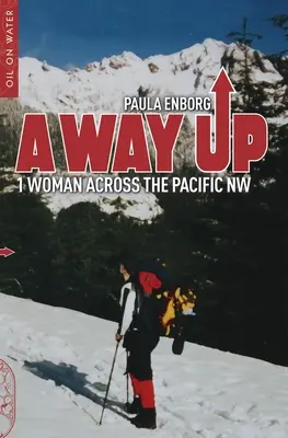 A Way Up : 1 Woman Across the Pacific NW (Une femme à travers le Pacifique Nord-Ouest) - A Way Up: 1 Woman Across the Pacific NW