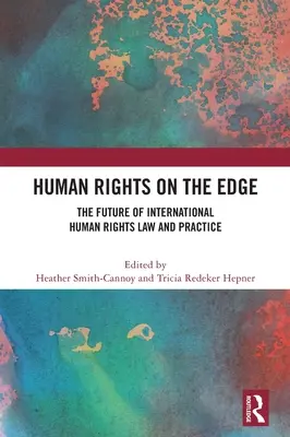 Les droits de l'homme au bord du gouffre : l'avenir de la législation et de la pratique internationales en matière de droits de l'homme - Human Rights on the Edge: The Future of International Human Rights Law and Practice