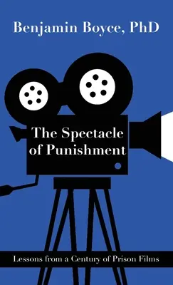 Le spectacle de la punition : Leçons d'un siècle de films de prison - The Spectacle of Punishment: Lessons from a Century of Prison Films