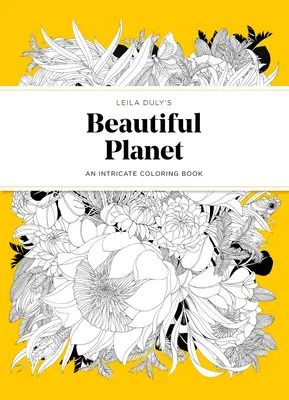 La belle planète de Leila Duly : Un livre de coloriage complexe - Leila Duly's Beautiful Planet: An Intricate Coloring Book