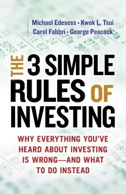 Les 3 règles simples de l'investissement : Pourquoi tout ce que vous avez entendu sur l'investissement est faux # et ce qu'il faut faire à la place - The 3 Simple Rules of Investing: Why Everything You've Heard about Investing Is Wrong # and What to Do Instead