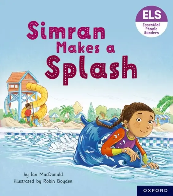 Lettres et sons essentiels : Lecteurs phoniques essentiels : Oxford Reading Level 5 : Simran Makes a Splash (Simran fait une éclaboussure) - Essential Letters and Sounds: Essential Phonic Readers: Oxford Reading Level 5: Simran Makes a Splash