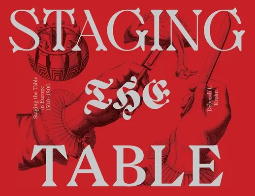 La mise en scène de la table en Europe : 1500-1800 - Staging the Table in Europe: 1500-1800