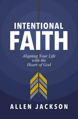 La foi intentionnelle : Aligner sa vie sur le cœur de Dieu - Intentional Faith: Aligning Your Life with the Heart of God