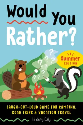 Voudrais-tu plutôt ? Édition d'été : Un jeu qui fait rire pour le camping, les voyages en voiture et les vacances. - Would You Rather? Summer Edition: Laugh-Out-Loud Game for Camping, Road Trips, and Vacation Travel