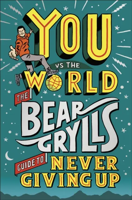 Vous contre le monde - Le guide de Bear Grylls pour ne jamais abandonner - You Vs The World - The Bear Grylls Guide to Never Giving Up