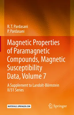 Propriétés magnétiques des composés paramagnétiques, données de susceptibilité magnétique, volume 7 : Supplément à la série Landolt-Brnstein II/31 - Magnetic Properties of Paramagnetic Compounds, Magnetic Susceptibility Data, Volume 7: A Supplement to Landolt-Brnstein II/31 Series