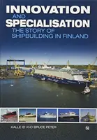 Innovation et spécialisation - L'histoire de la construction navale en Finlande - Innovation and Specialisation - The Story of Shipbuilding in Finland